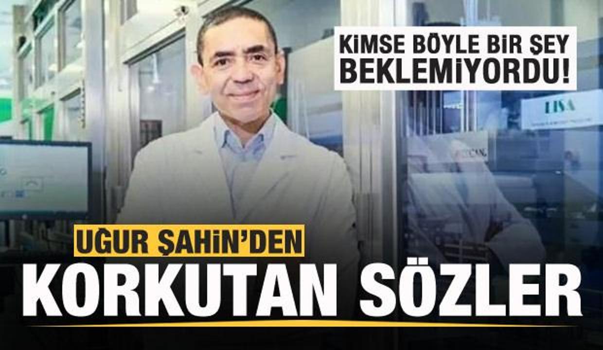 Uğur Şahin’den korkutan sözler: Her şey daha yeni başladı