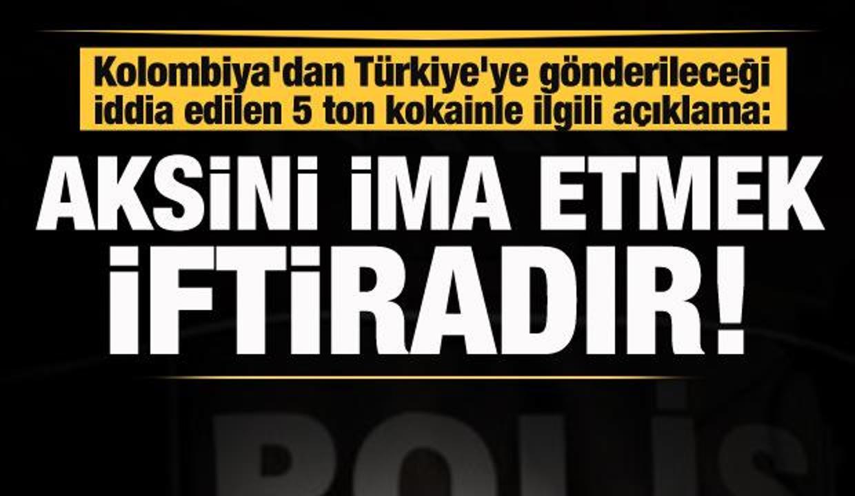 Kolombiya'dan Türkiye'ye gönderileceği iddia edilen uyuşturucuya ilişkin açıklama