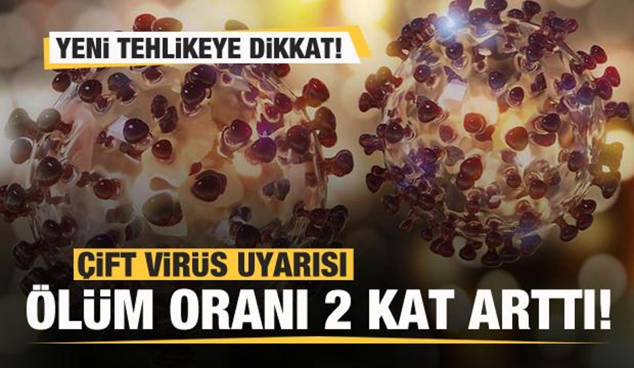 Yeni tehlikeye dikkat! Çift virüs uyarısı: Ölüm oranı 2 kat arttı!