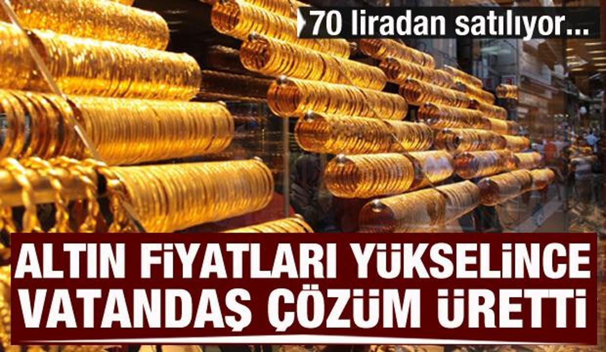 Altın fiyatları yükselince talep arttı! 70 liradan satılıyor