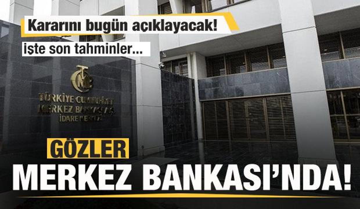 Gözler Merkez Bankası'nda! Kararını bugün açıklayacak