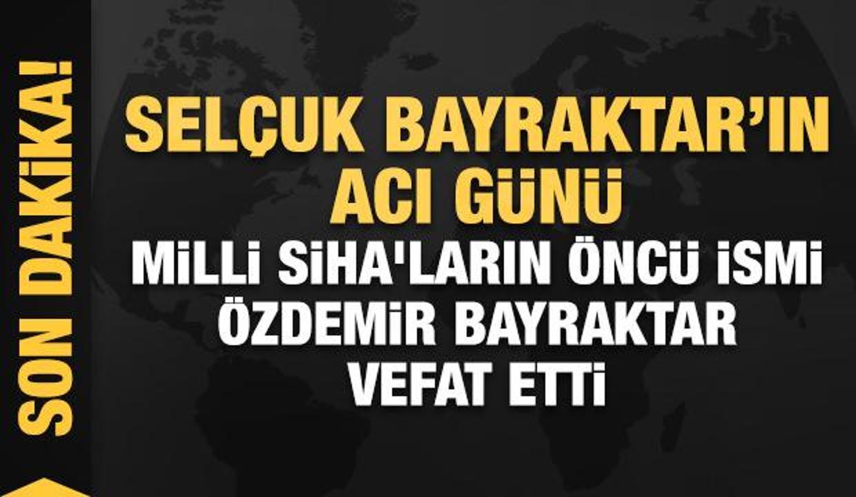 Son dakika: Selçuk Bayraktar'ın acı günü! Özdemir Bayraktar vefat etti