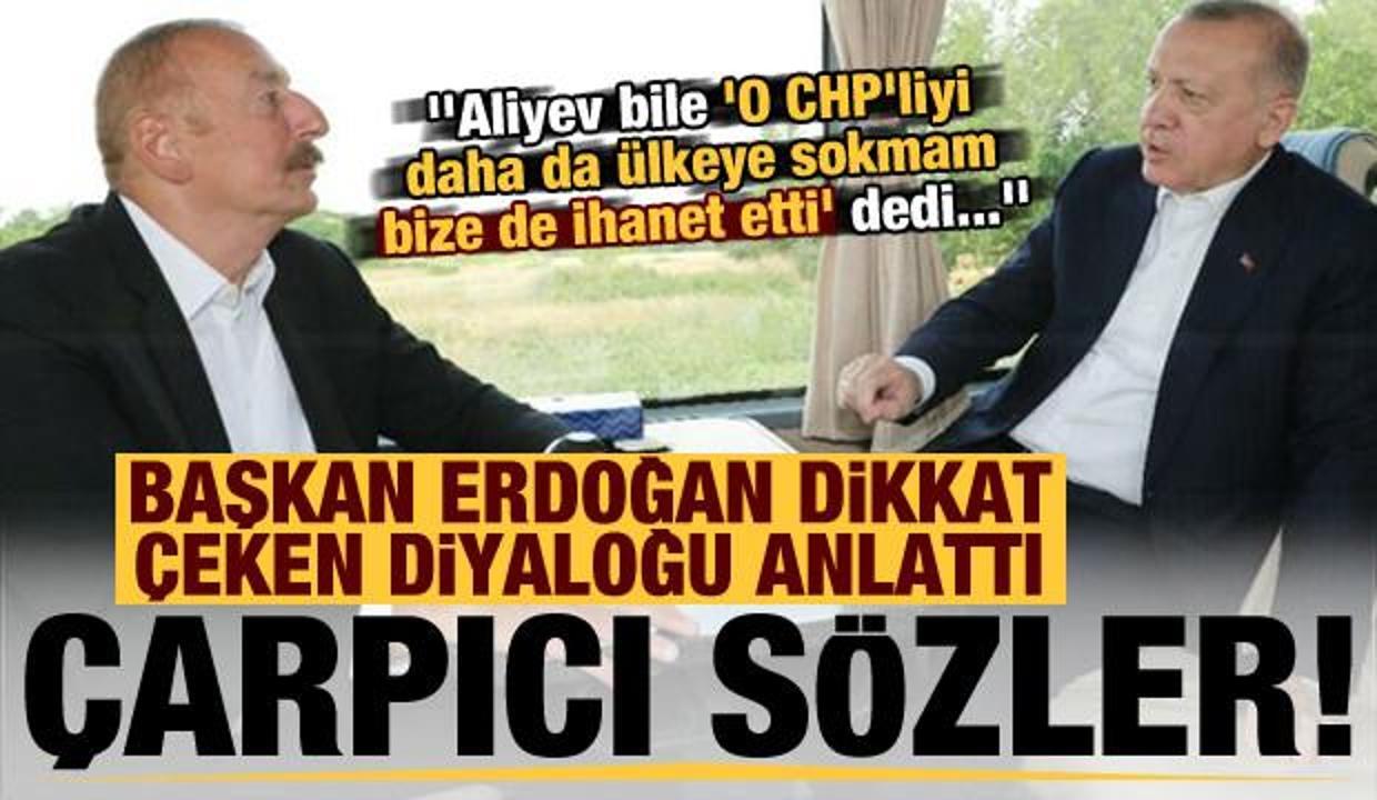 Son dakika haberi: Erdoğan anlattı! Aliyev "O CHP'liyi ülkeye sokmam, ihanet etti" dedi...