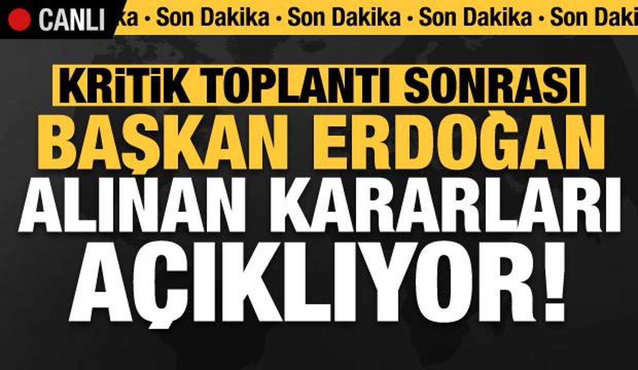 Son dakika: Kritik toplantı sonrası Başkan Erdoğan alınan kararları açıklıyor!