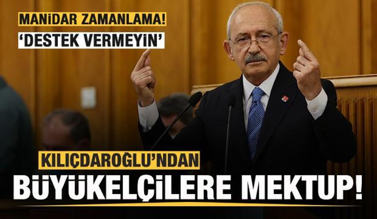 Kılıçdaroğlu'ndan Türkiye'deki büyükelçilere mektup! 