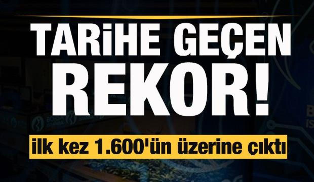 Tarihe geçen rekor! ilk kez 1.600'ün üzerine çıktı