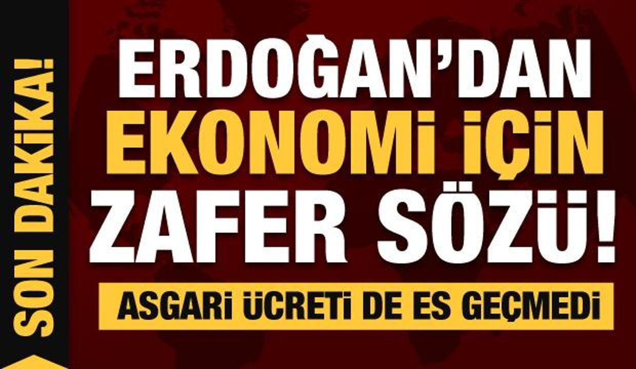Erdoğan'dan ekonomi için zafer sözü! Asgari ücret hakkında açıklama