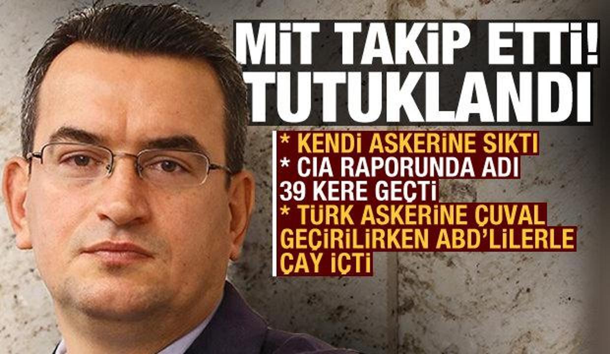 Casusluktan tutuklanan Metin Gürcan&#39;ın adı, CIA uzantılı raporda 39 kere  geçiyor  GÜNCEL Haberleri
