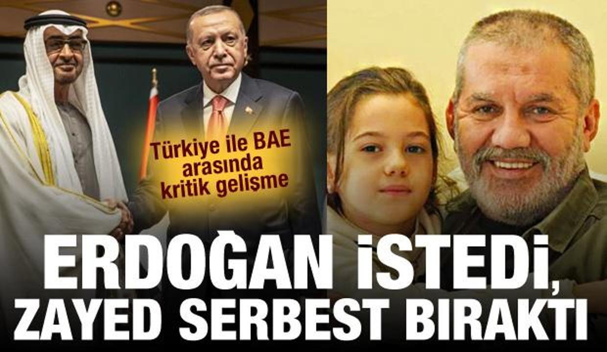 Türkiye ile BAE arasında kritik gelişme: Erdoğan istedi, Zayed serbest bıraktı