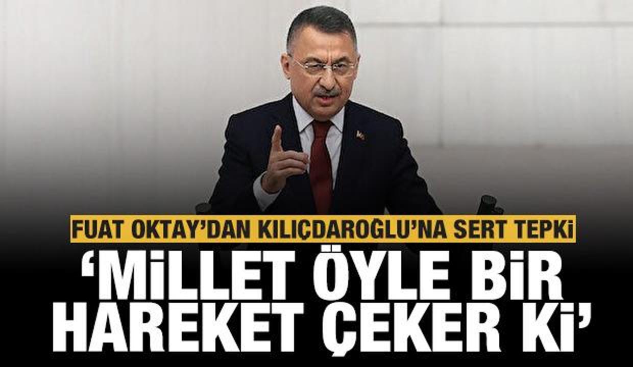 Fuat Oktay'dan Kılıçdaroğlu'na tepki: Millet öyle bir hareket çeker ki..