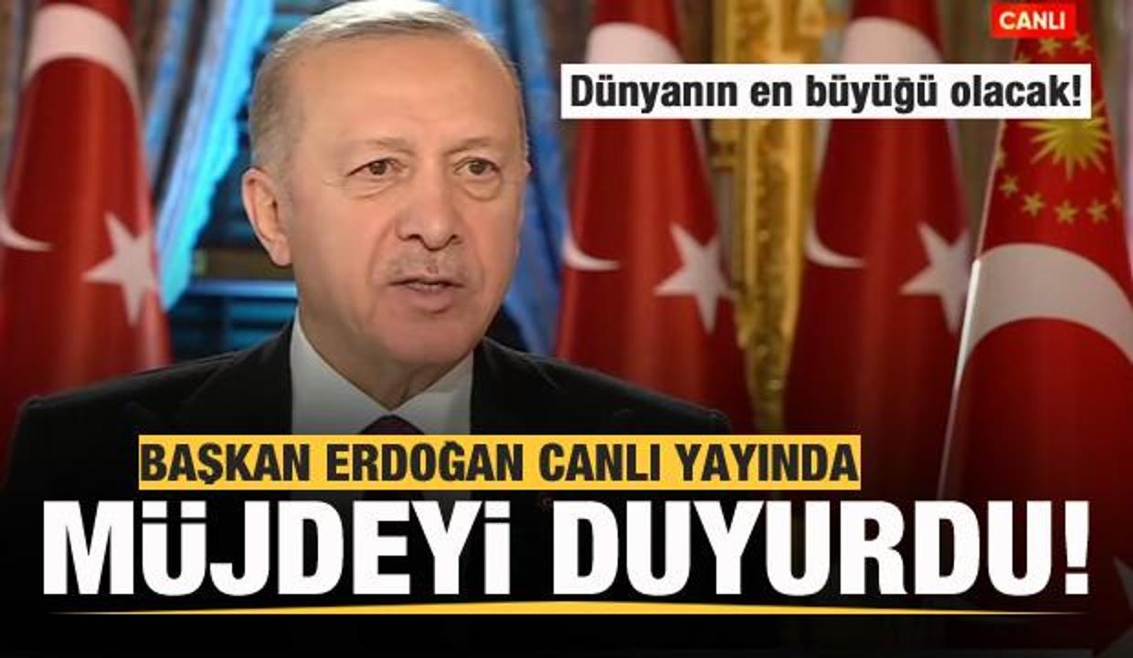 Başkan Erdoğan canlı yayında müjdeyi verdi! Dünyanın en büyüğü olacak