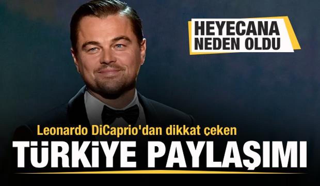 Leonardo DiCaprio'dan Türkiye paylaşımı! Heyecana neden oldu