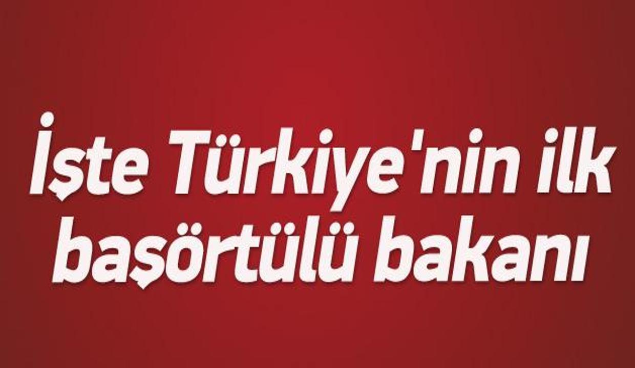 İşte Türkiye'nin ilk başörtülü bakanı