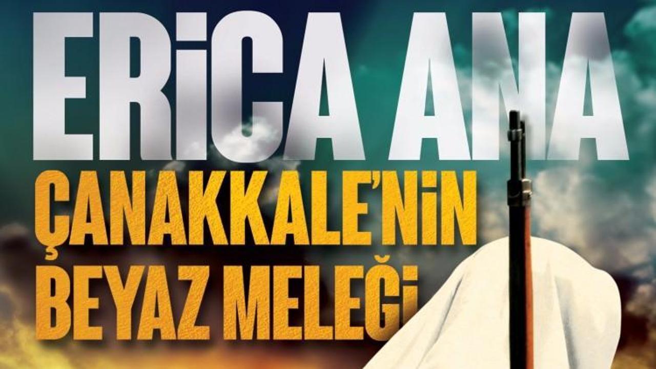 &Ccedil;anakkale&rsquo;nin Beyaz Meleği :&rdquo;ERİCA ANA&rdquo;