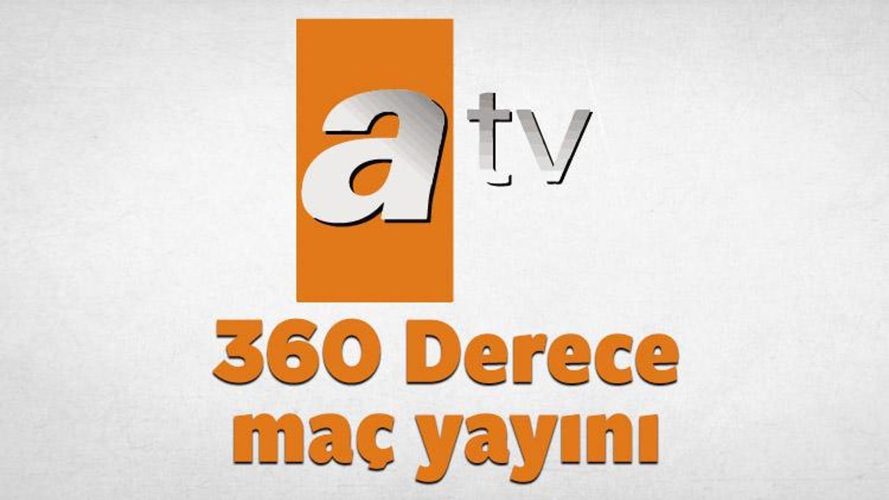 ATV 360 derece maç yayını canlı izle (26 Mayıs)