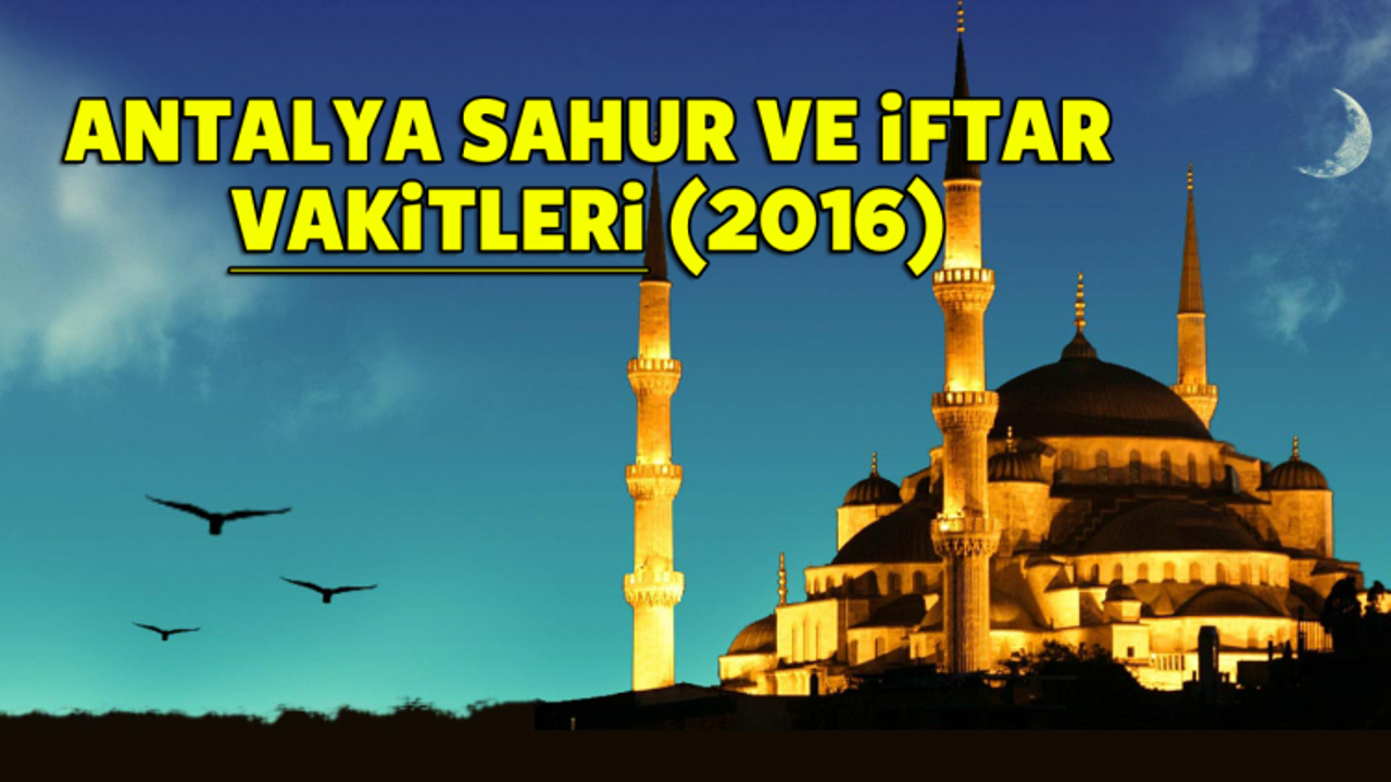 Antalya İFTAR SAHUR saatleri 2016 - Antalya Ramazan İmsakiyesi 2016 