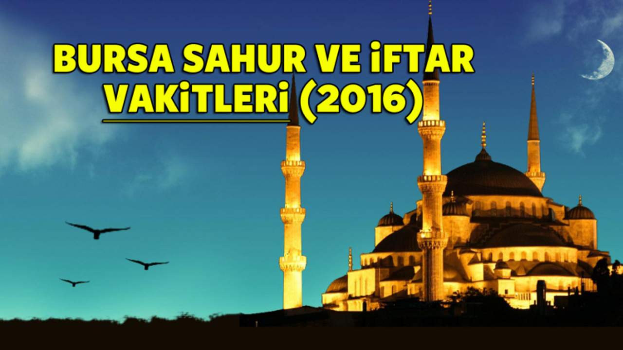 Bursa İFTAR ve SAHUR saatleri 2016 - Bursa Ramazan İmsakiyesi 2016 - DİYANET