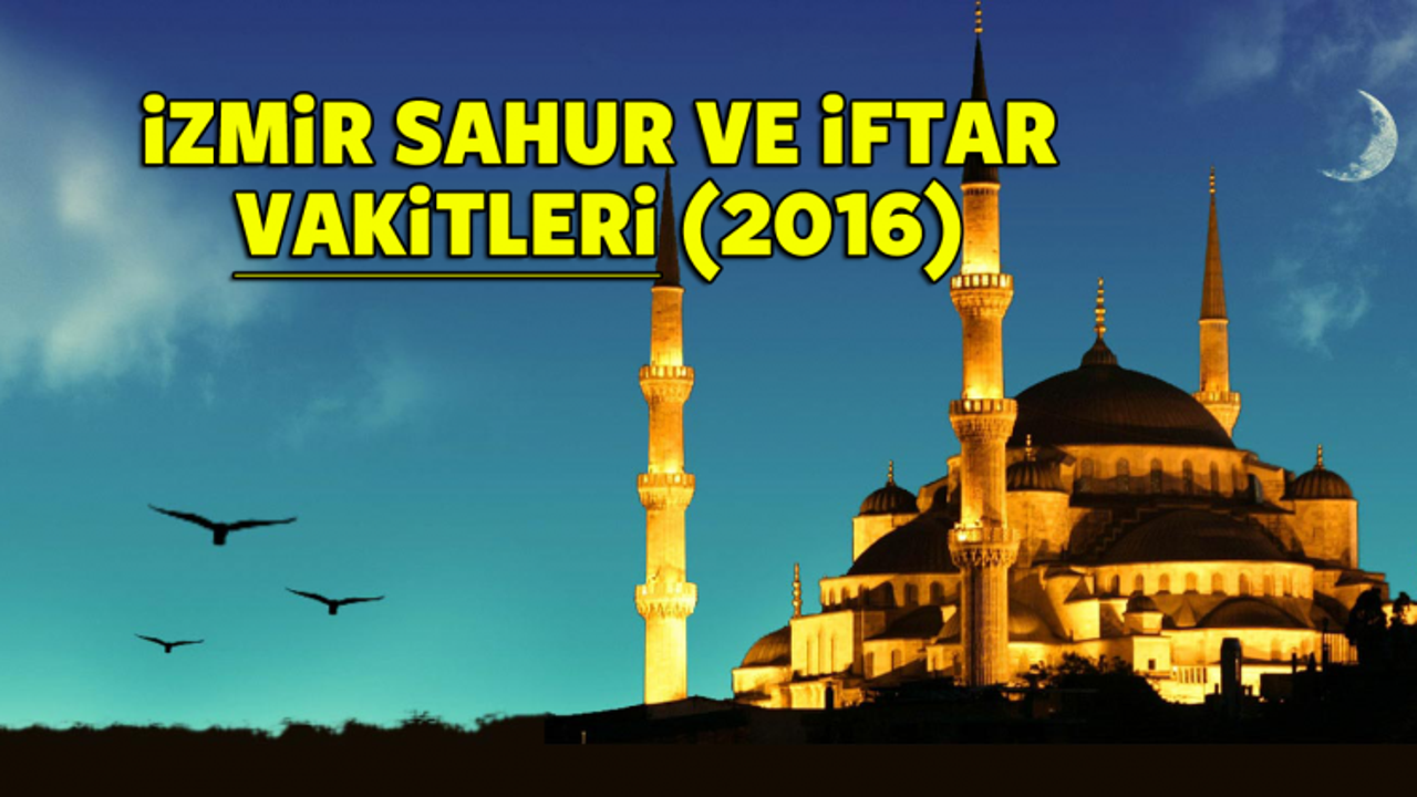 İzmir İFTAR ve SAHUR saatleri 2016 - İzmir Ramazan İmsakiyesi 2016  