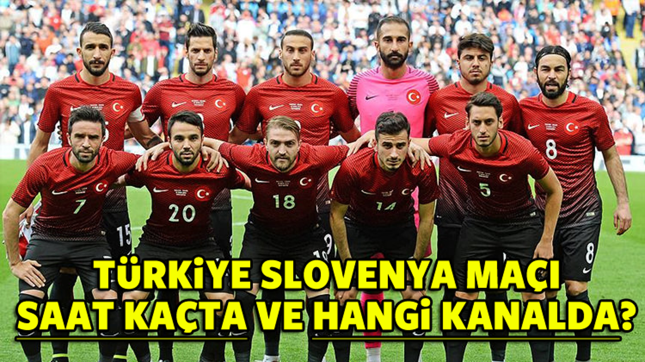 Türkiye Slovenya maçı HANGİ KANALDA? - Milli maç SAAT KAÇTA gösterilecek?