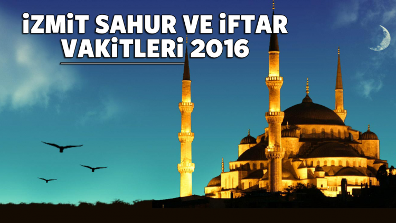 İzmit İFTAR ve SAHUR saatleri 2016 - Kocaeli Ramazan İmsakiyesi 2016 - DİYANET