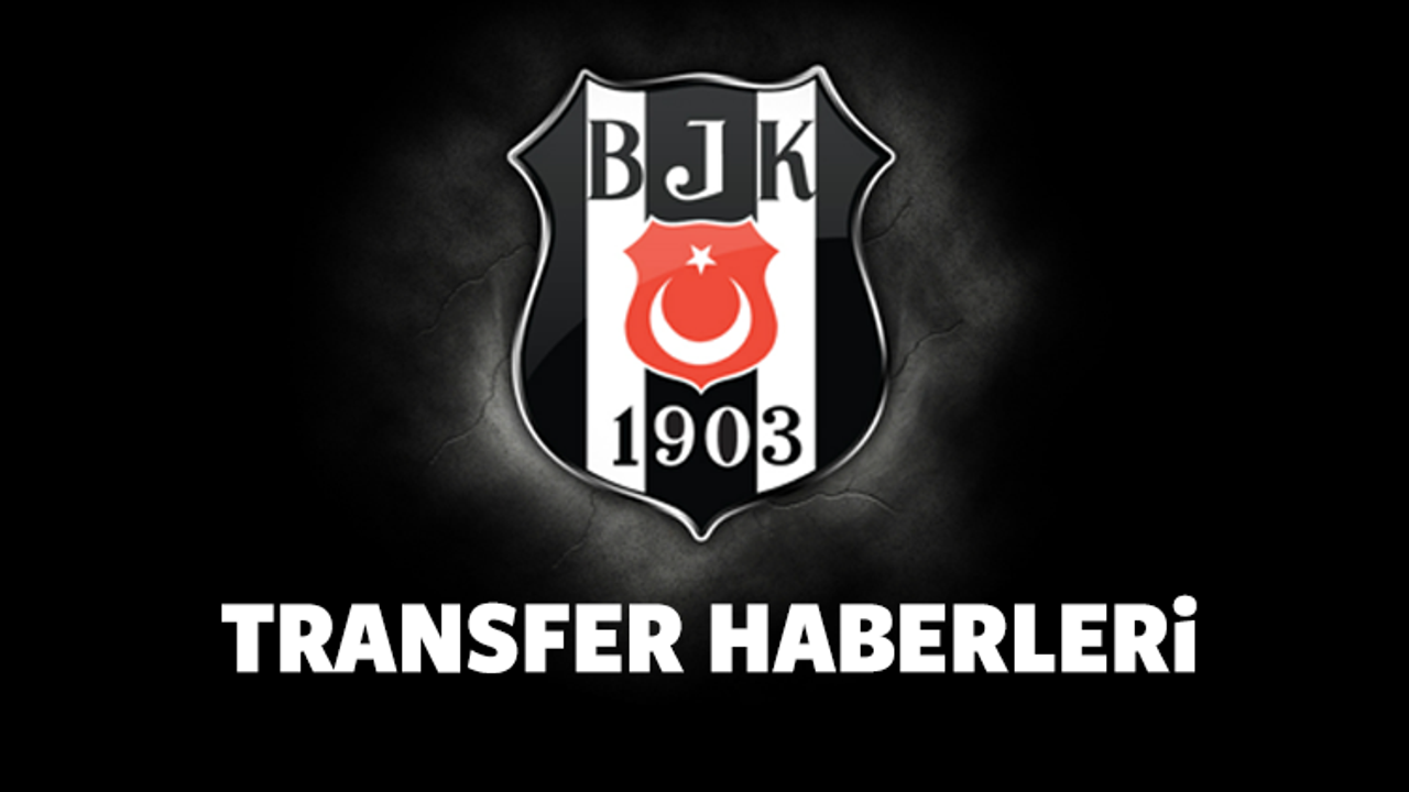 Beşiktaş son dakika transfer haberleri (12 Temmuz)