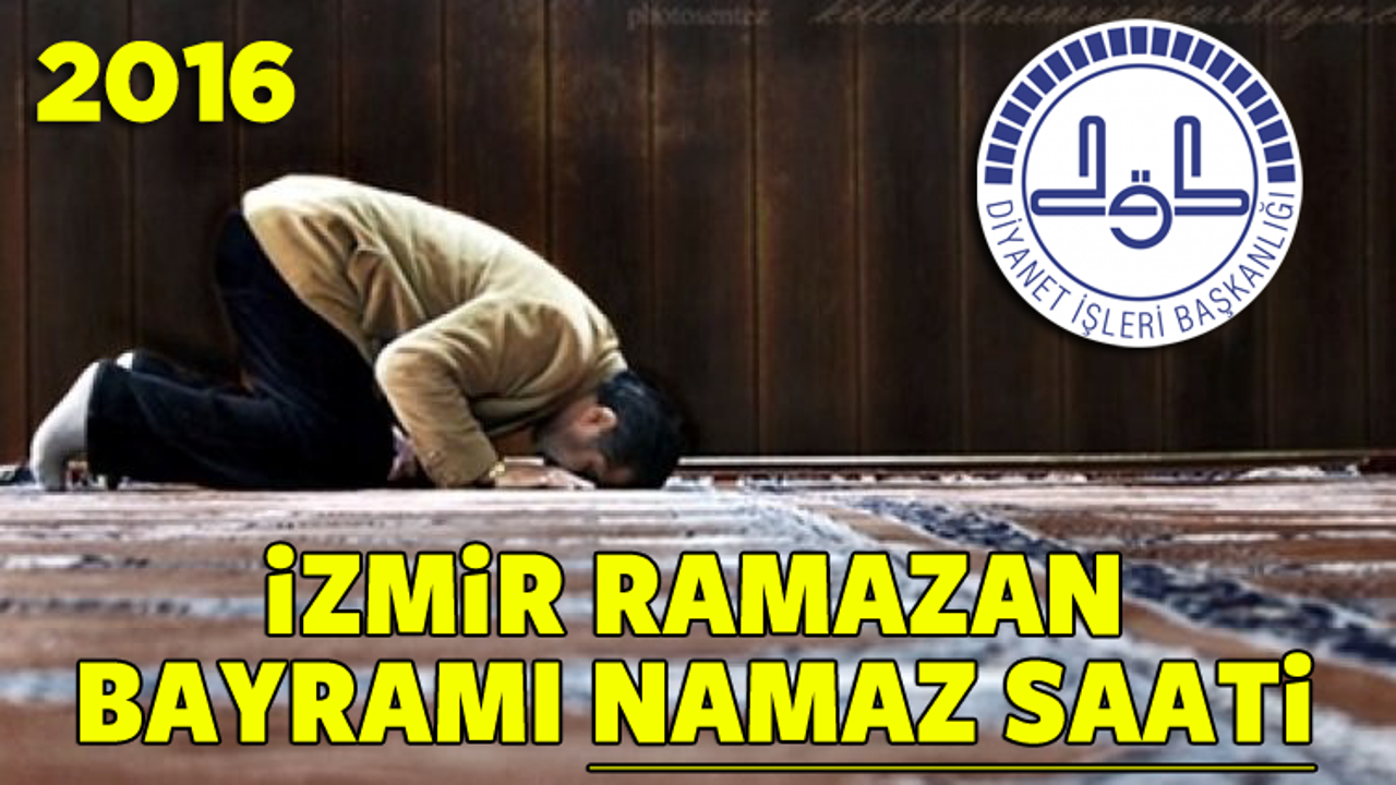 İzmir Ramazan Bayramı namazı saati kaçta? 2016 - 'diyanetgov.tr'