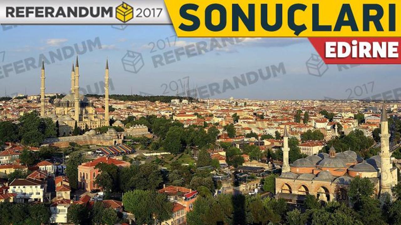 2017 Edirne 16 Nisan seçim sonuçlar! Evet ve Hayır oyu kaç?