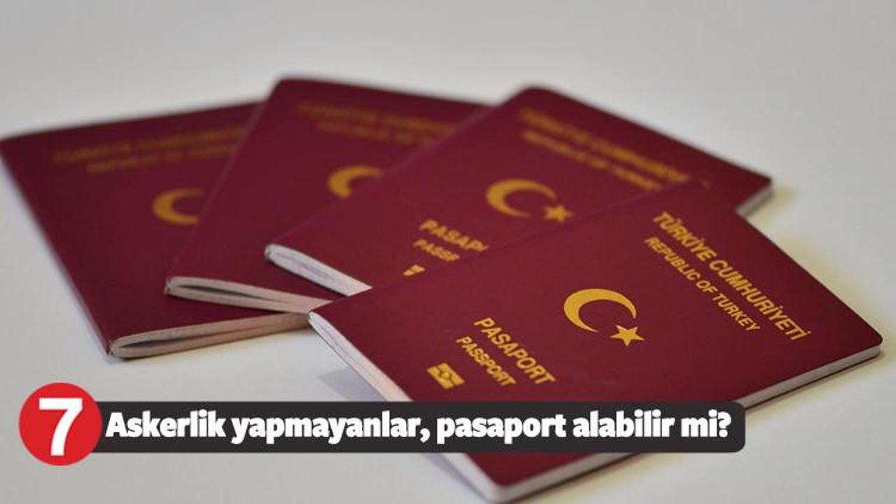 Askerliğini yapmayanlar pasaport alabilirler mi?