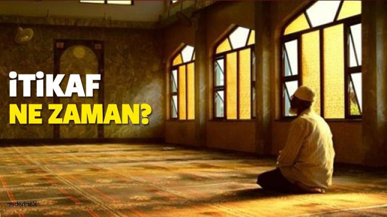 İtikaf nedir? İtikaf vakti ne zamandır? Nasıl girilir?