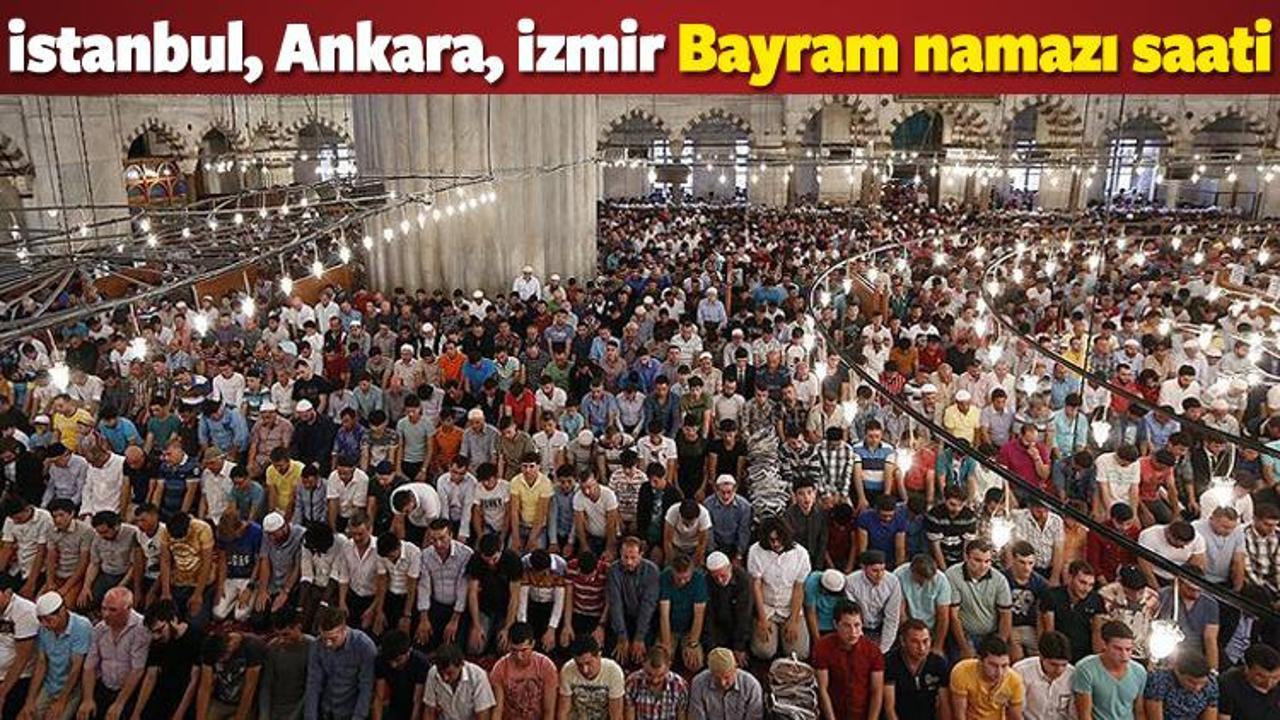 2017 İstanbul, Ankara, İzmir bayram namazı saat kaçta? Diyanet açıkladı!