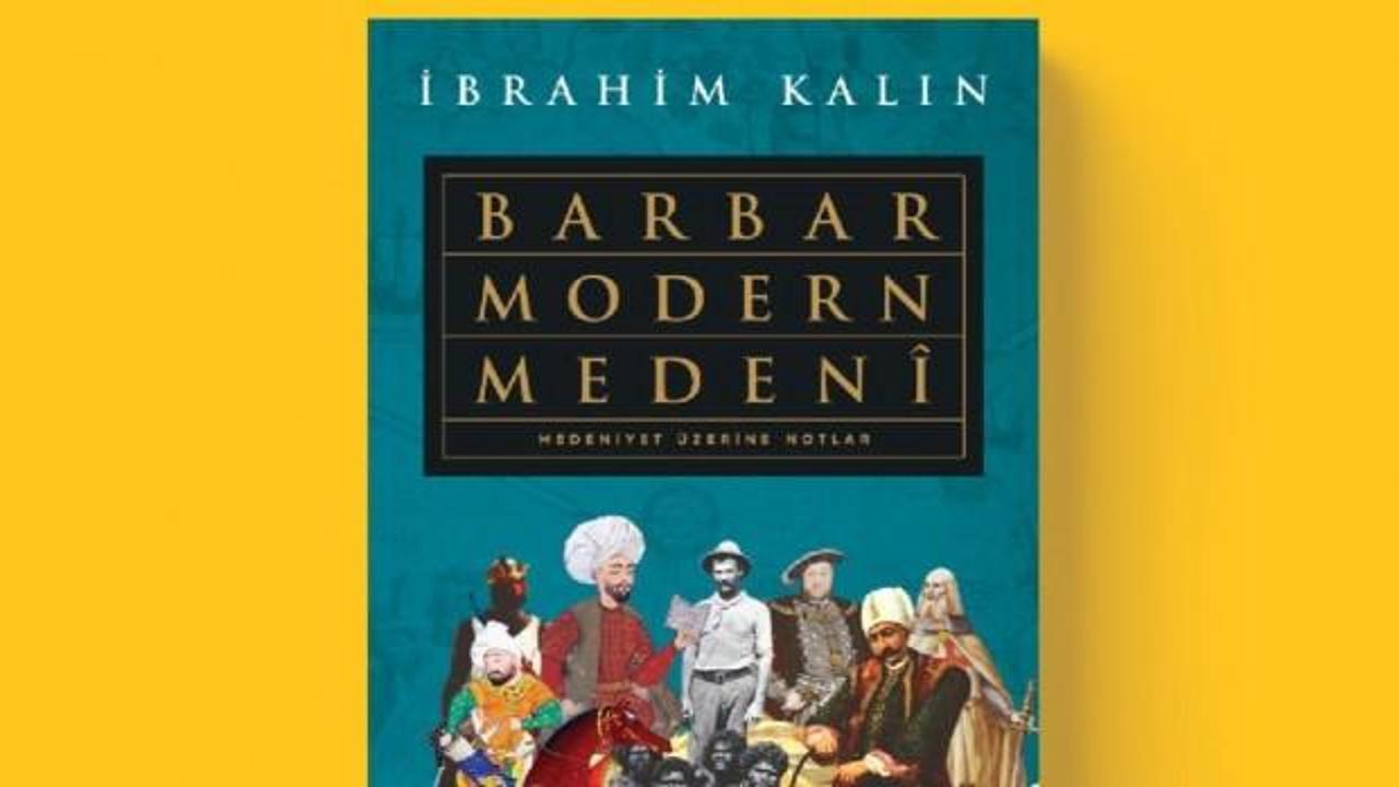 İbrahim Kalın'ın yeni kitabı: Barbar Modern Medeni