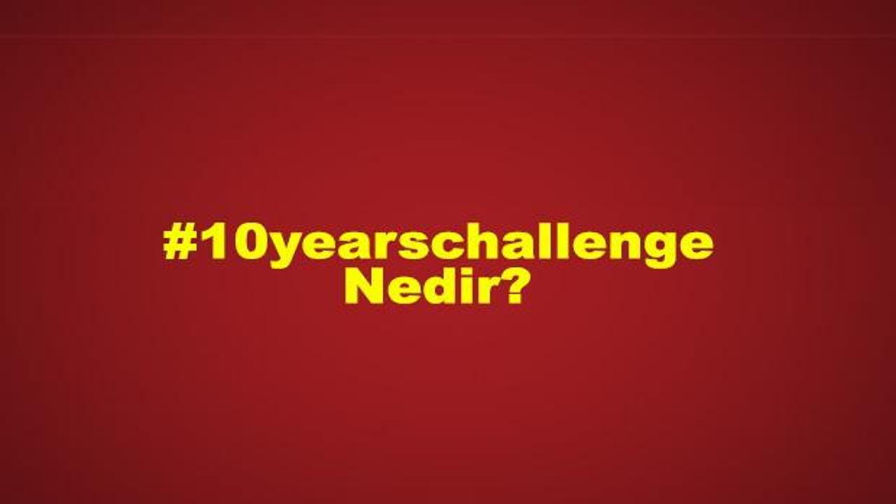 10 years challenge nedir?