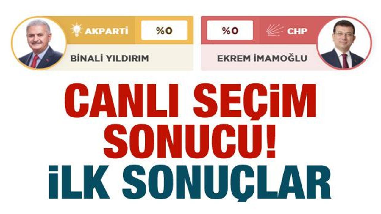 2019 Canlı seçim sonuçları! İstanbul sandıkları açıldı işte gelen İLK sonuçları