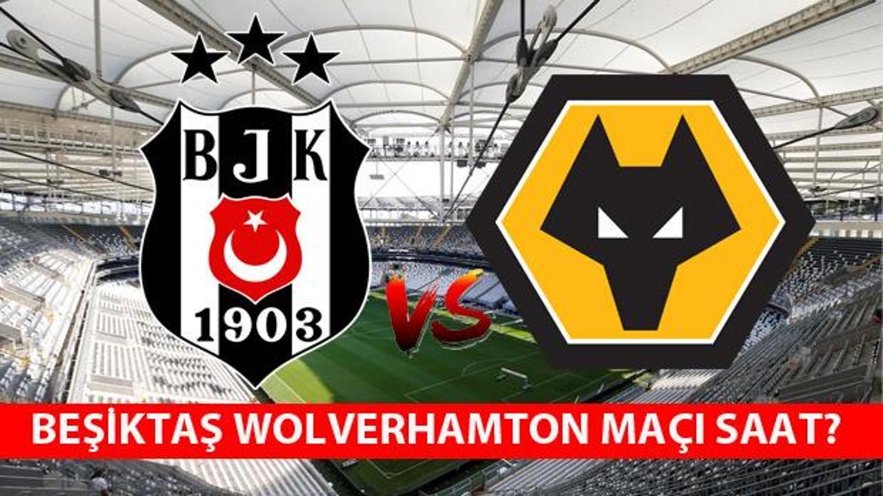 Beşiktaş Wolverhampton saat kaçta? Hangi kanalda yayınlanacak?