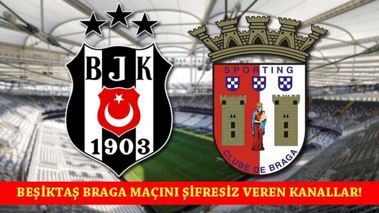 Beşiktaş Braga maçı şifresiz CANLI izle! Maçı şifresiz veren yabancı kanallar
