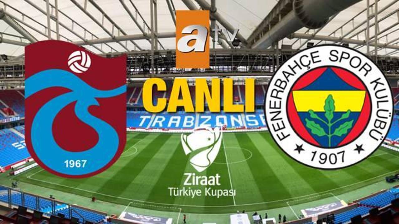 Trabzonspor Fenerbahçe canlı izle: ATV Trabzonspor Fenerbahçe Türkiye Kupası maçı