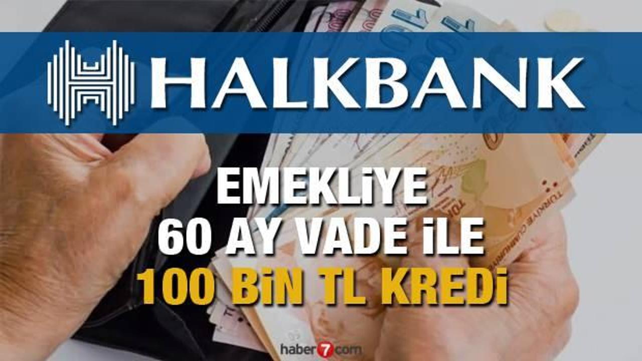HalkBank emeklilere 100 bin TL 60 ay vade ile İhtiyaç Kredisi veriyor! Kredi başvurusu