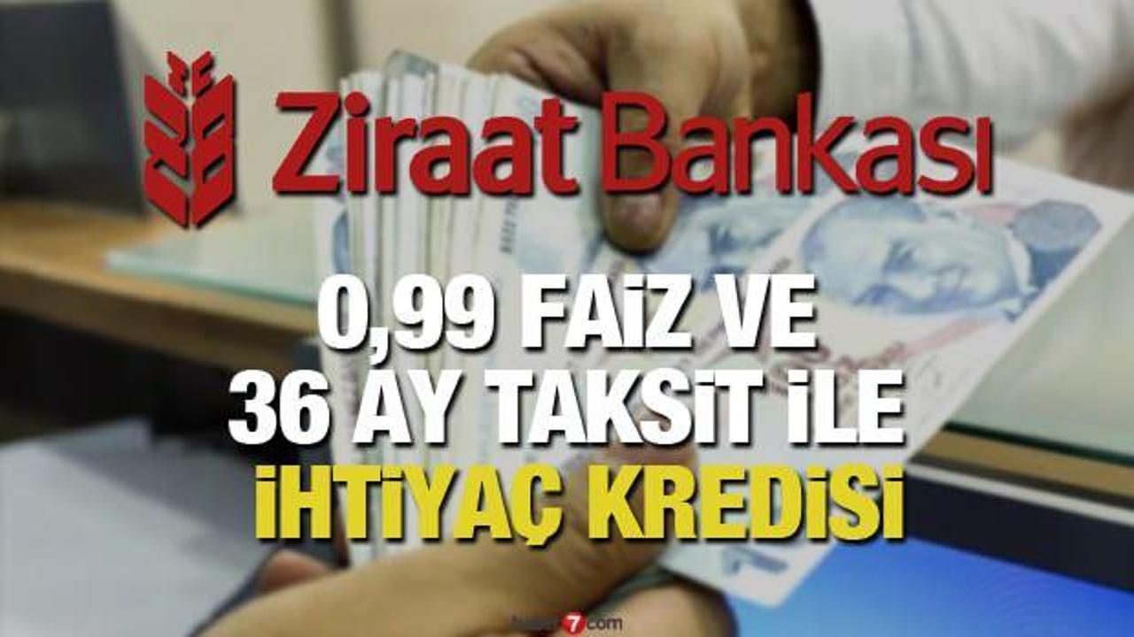 Ziraat Bankası 36 ay vade ile 0.99'dan 30 bin TL ihtiyaç kredisi veriyor! Kredi başvuru şartı