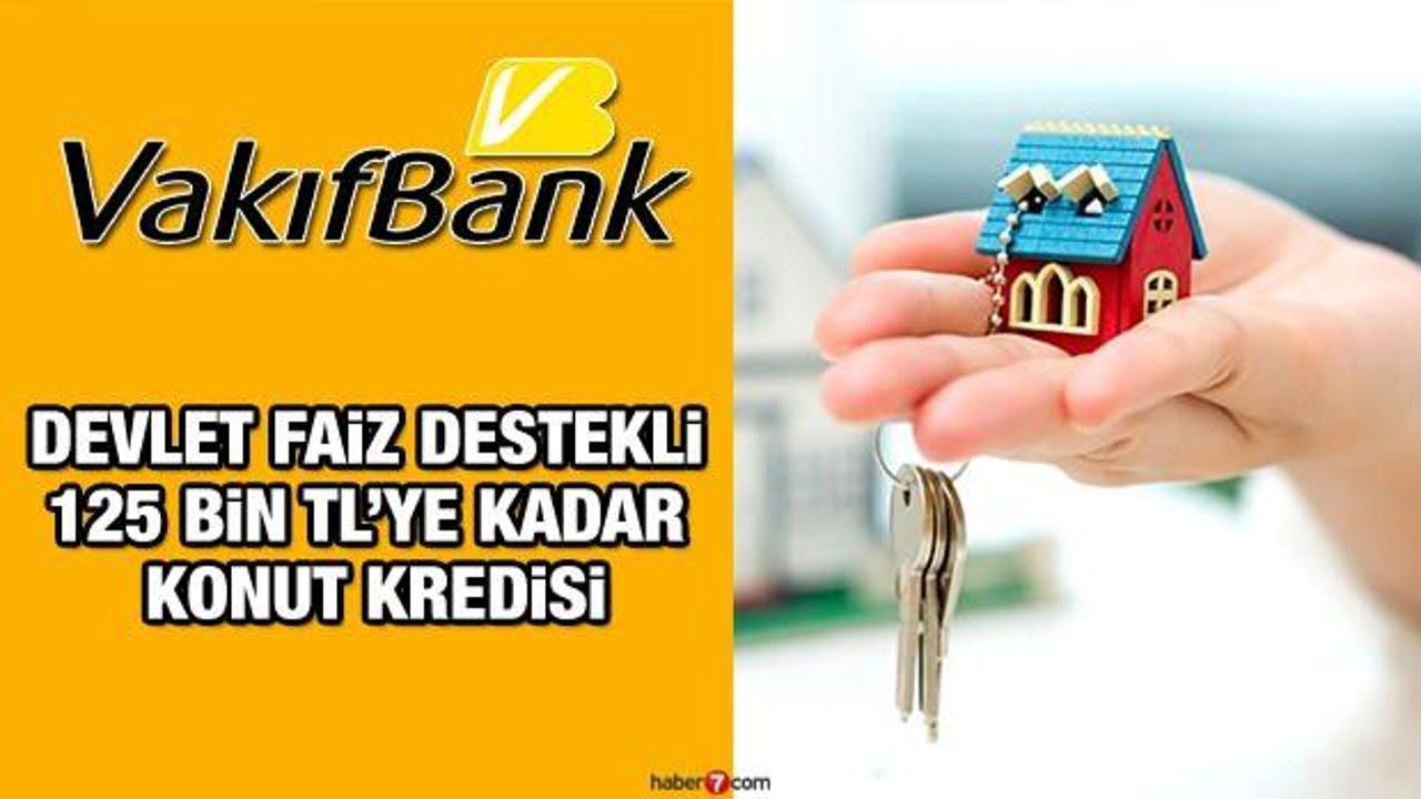 VakıfBank'tan devlet destekli 120 ay vade ile 125 bin TL kredi! Banka kredi başvuru şartları