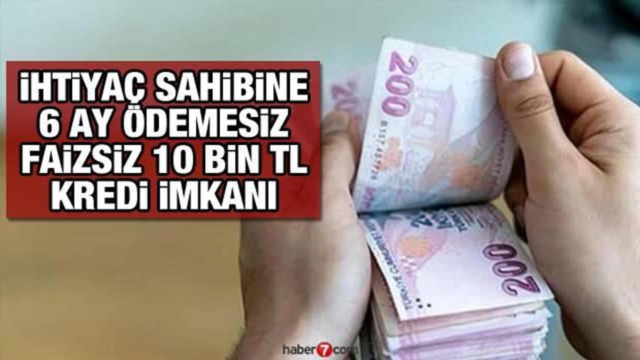  İhtiyaç sahiplerine 6 ay ödemesiz ve faizsiz 10 bin TL kredi geliyor! Faizsiz kredi detayları