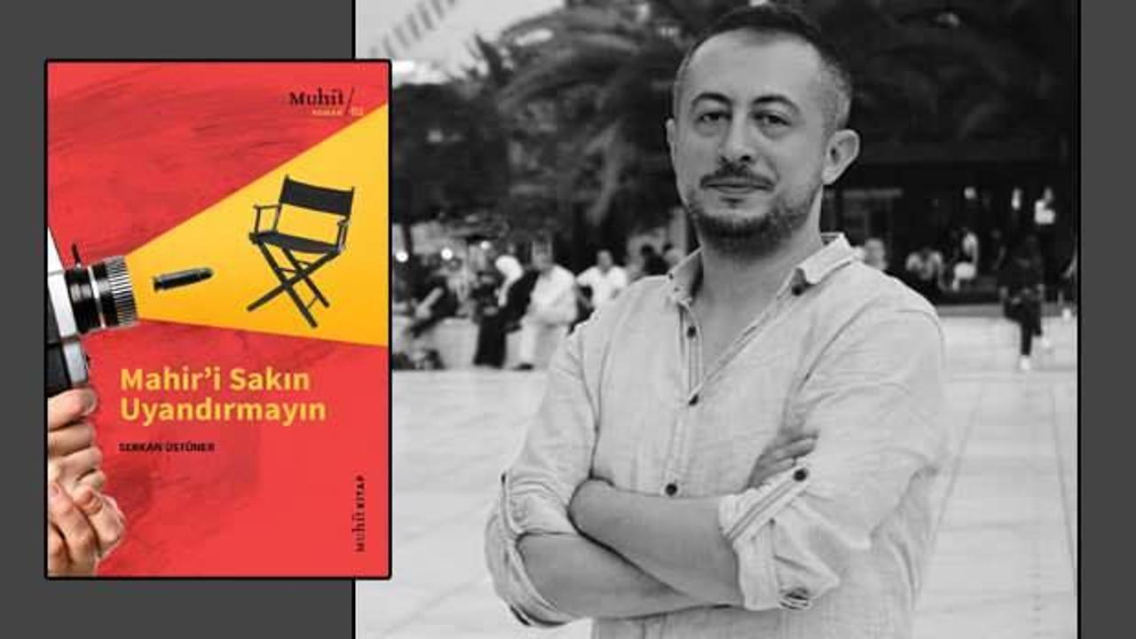 Serkan Üstüner'in ilk romanı 'Mahir'i Sakın Uyandırmayın' çıktı