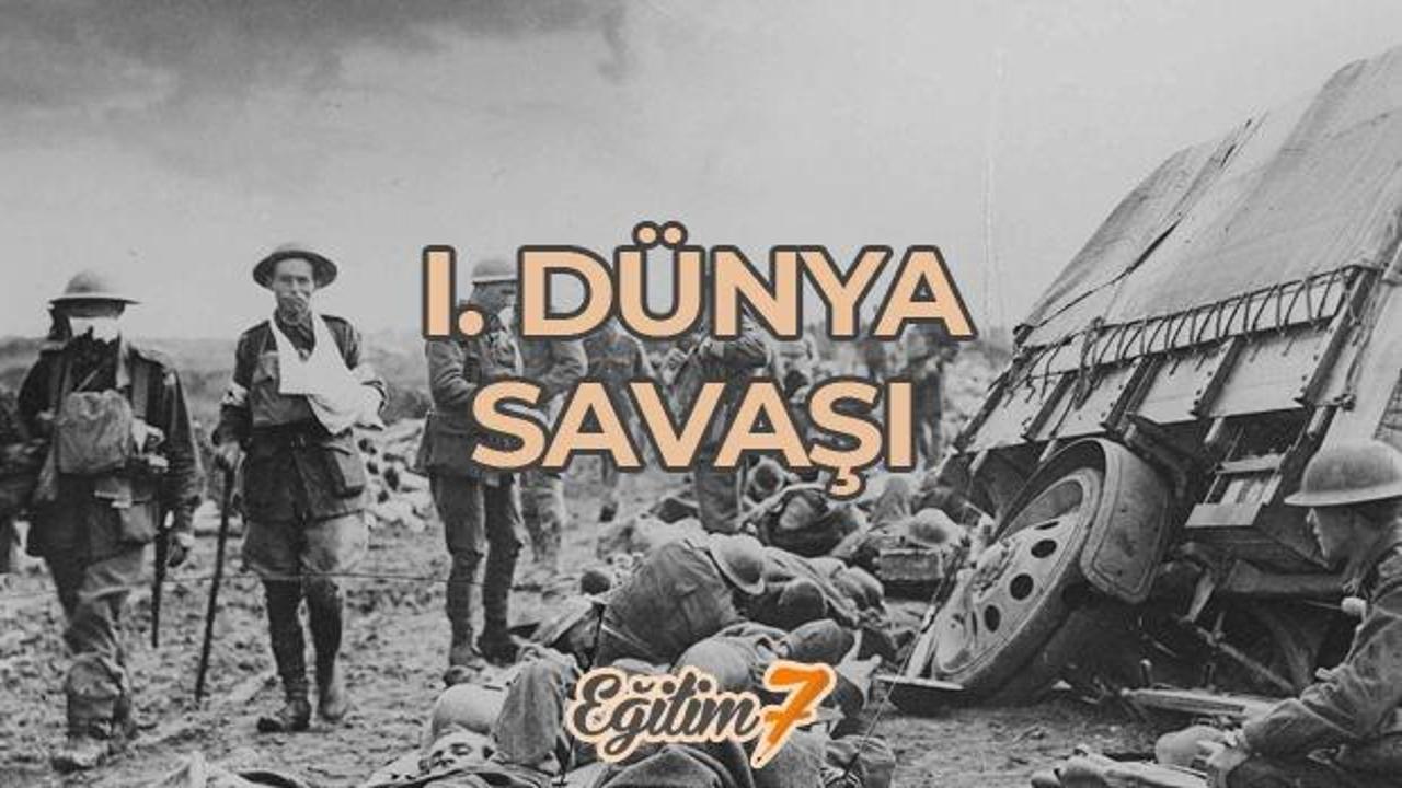 1. Dünya Savaşı'nın nedenleri, sonuçları, Osmanlı'nın savaştığı cepheler, itilaf ve ittifak...