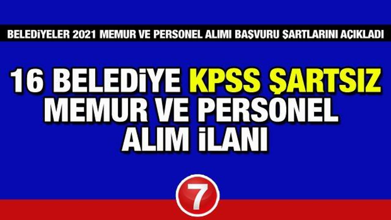 16 Belediye KPSS şartsız 216 personel ve memur alım ilanı! Başvurular başladı mı?