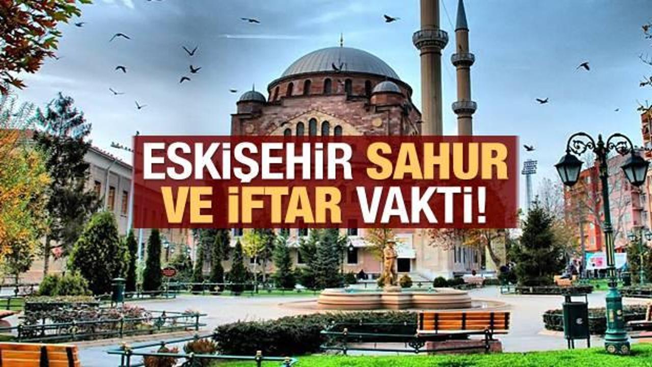 Eskişehir İmsakiye 2021: Diyanet Eskişehir sahur saatleri ve iftar vakti
