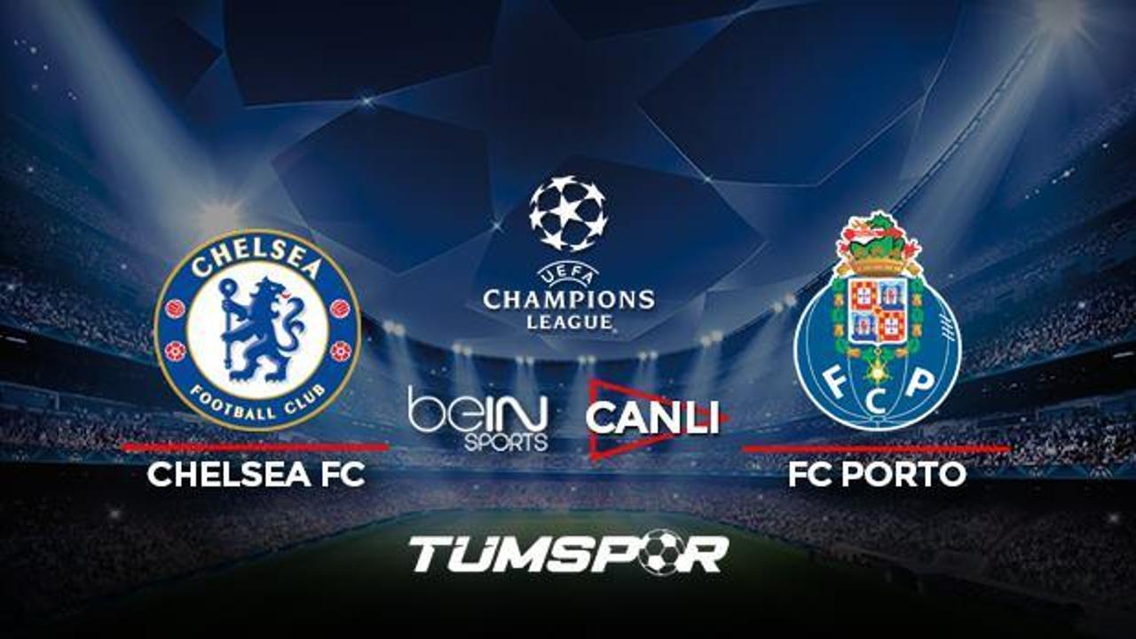Chelsea Porto maçı canlı izle! BeIN Sports Şampiyonlar Ligi Chelsea Porto maçı canlı skor!