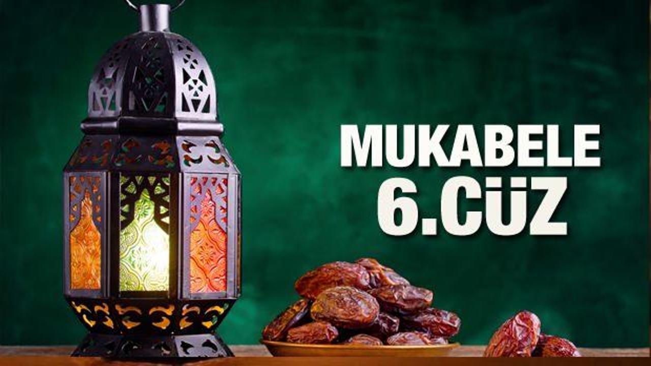 Mukabele 6. Cüz - 2021 Ramazan Ayı 6 Günü Mukabele İzle ve Dinle