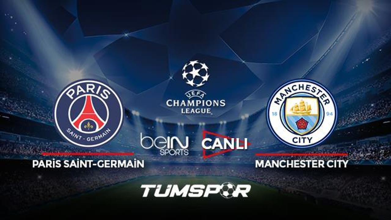 Paris Saint-Germain Manchester City maçı canlı izle! BeIN Sports Şampiyonlar Ligi PSG City maçı