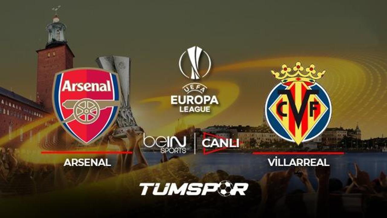 Arsenal Villarreal maçı canlı izle! BeIN Sports UEFA Avrupa Ligi Arsenal Villarreal canlı skor! 