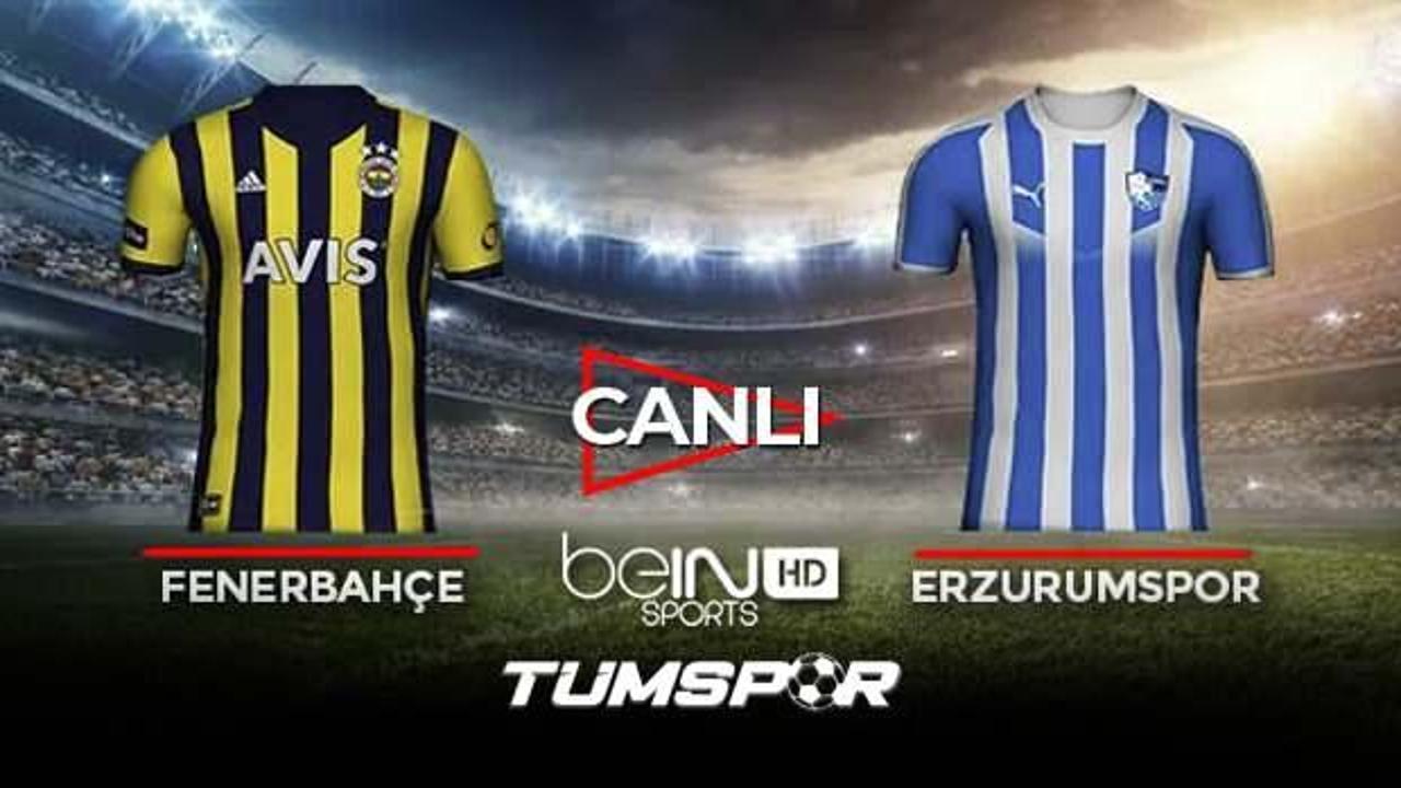 Fenerbahçe Erzurumspor maçı canlı izle! BeIN Sports FB Erzurum maçı canlı skor takip!