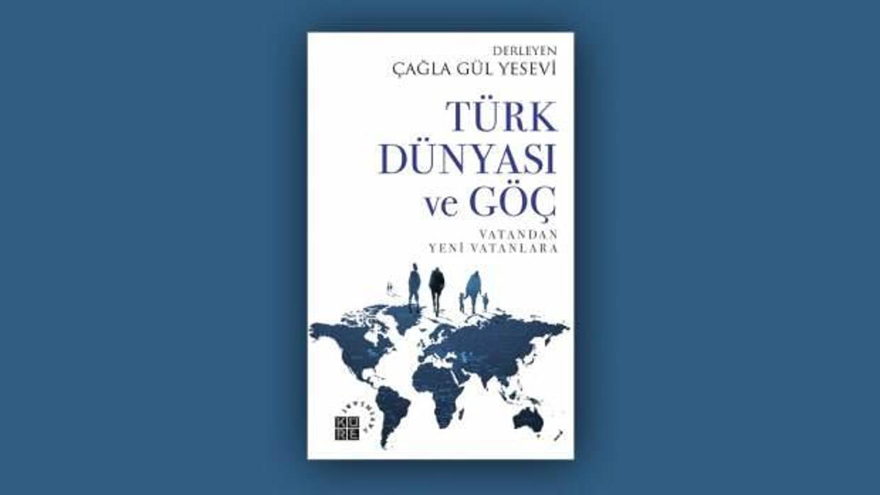 Türk Dünyası ve Göç - Vatandan Yeni Vatanlara - Çağla Gül Yesevi